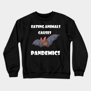 Eating Animals Causes Pandemics Crewneck Sweatshirt